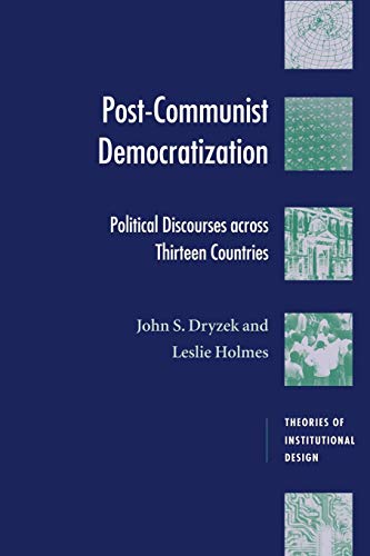 Post-Communist Democratization: Political Discourses Across Thirteen Countries (Theories of Institutional Design)