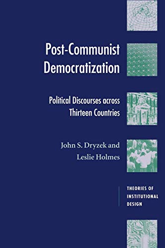 Post-Communist Democratization: Political Discourses Across Thirteen Countries (Theories of Institutional Design)