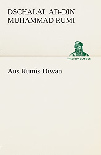 Aus Rumis Diwan (TREDITION CLASSICS) von Tredition Classics