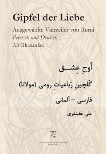 Gipfel der Liebe. Ausgewählte Vierzeiler von Rumi: Ausgewählte Vierzeiler. Persisch-Deutsch von Engelsdorfer Verlag