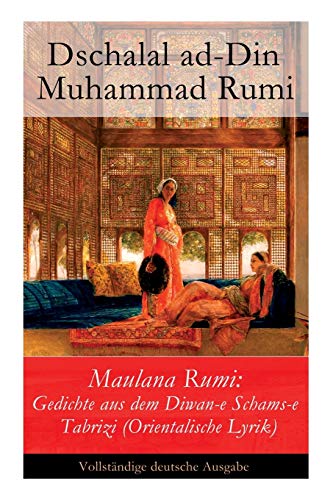 Maulana Rumi: Gedichte aus dem Diwan-e Schams-e Tabrizi (Orientalische Lyrik) von E-Artnow