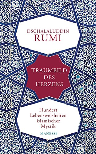 Traumbild des Herzens: Hundert Lebensweisheiten islamischer Mystik. Übersetzt und mit einem Vorwort von Johann Christoph Bürgel von Manesse Verlag