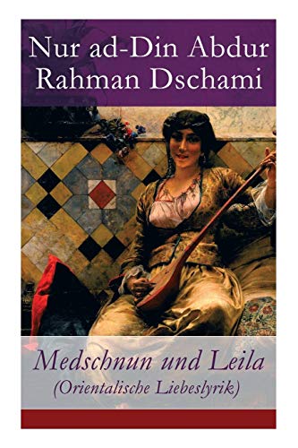 Medschnun und Leila (Orientalische Liebeslyrik)