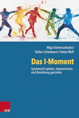 Das I-Moment: Systemisch spielen, improvisieren und Beziehung gestalten von Vandenhoeck & Ruprecht