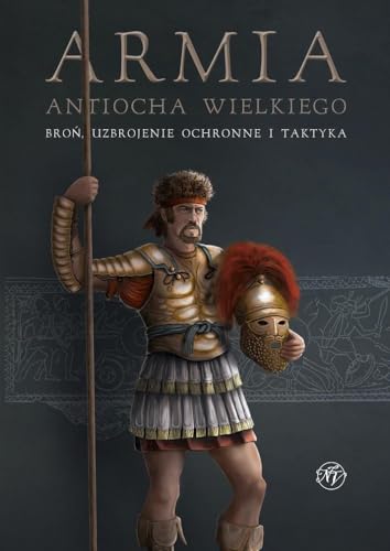 Armia Antiocha Wielkiego: Broń uzbrojenie ochronne i taktyka von Napoleon V