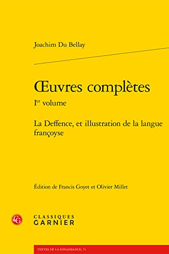 Oeuvres Completes: La Deffence, Et Illustration De La Langue Francoyse (Textes De La Renaissance, 71)