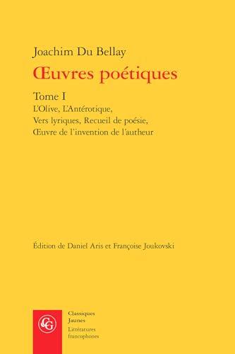 Oeuvres Poetiques. Tome I: L'Olive, l'Anterotique, Vers Lyriques, Recueil de Poesie, Oeuvre de l'Invention de l'Autheur (Litteratures Francophones, Band 608) von Classiques Garnier