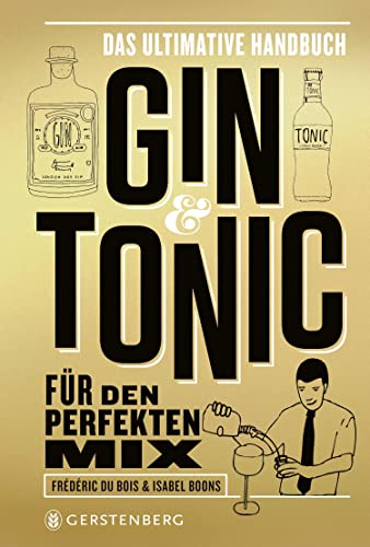 Gin & Tonic - Goldene Edition: Das ultimative Handbuch für den perfekten Mix von Gerstenberg Verlag