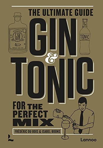 Gin Tonic - The Golden Edition: The Ultimate Guide for the Perfect Mix (The Complete Guide)