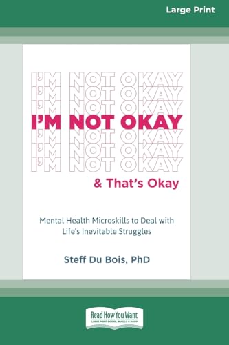 I'm Not Okay and That's Okay: Mental Health Microskills to Deal with Life's Inevitable Struggles (16pt Large Print Format) von ReadHowYouWant