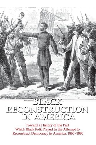 Black Reconstruction in America: Toward a History of the Part Which Black Folk Played in the Attempt to Reconstruct Democracy in America, 1860-1880 von Routledge