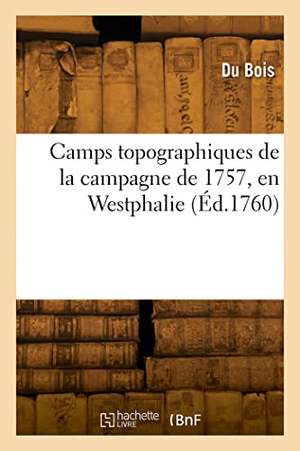 Camps topographiques de la campagne de 1757, en Westphalie: Avec le journal de ses opérations et quelques autres morceaux von Hachette Livre - BNF