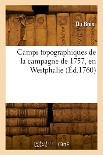 Camps topographiques de la campagne de 1757, en Westphalie: Avec le journal de ses opérations et quelques autres morceaux Camps topographiques de la campagne de 1757, en Westphalie: Avec le journal de ses opérations et quelques autres morceaux