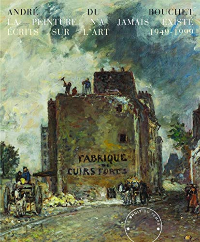 La Peinture n'a jamais existé: Écrits sur l'art 1949-1999