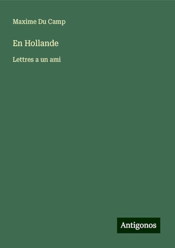 En Hollande: Lettres a un ami En Hollande: Lettres a un ami von Antigonos Verlag