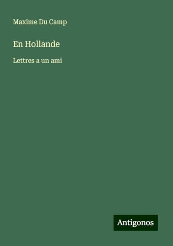 En Hollande: Lettres a un ami En Hollande: Lettres a un ami von Antigonos Verlag