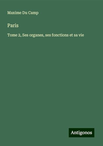 Paris: Tome 2, Ses organes, ses fonctions et sa vie Paris: Tome 2, Ses organes, ses fonctions et sa vie von Antigonos Verlag