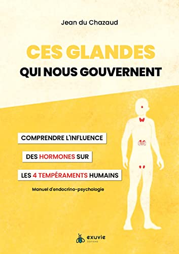 Ces glandes qui nous gouvernent - Comprendre l'influence des hormones sur les 4 tempéraments humains von EXUVIE