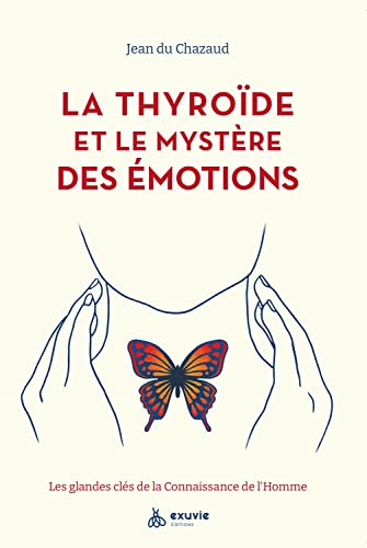 La thyroïde et le mystère des émotions - Les glandes clés de la Connaissance de l'Homme von EXUVIE
