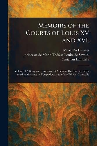 Memoirs of the Courts of Louis XV and XVI. von Anson Street Press