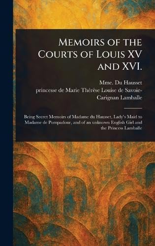 Memoirs of the Courts of Louis XV and XVI. von Anson Street Press