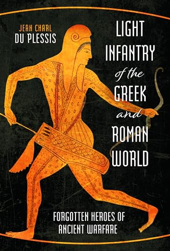 Light Infantry of the Greek and Roman World: Forgotten Heroes of Ancient Warfare von Pen & Sword Military