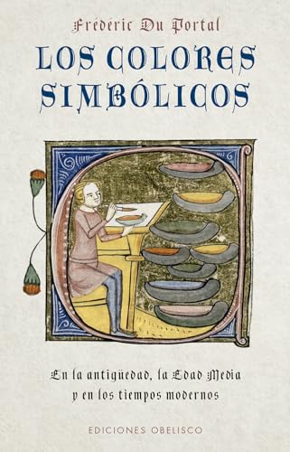 Los colores simbólicos: En la Antigüedad, la Edad Media y los tiempos modernos (Textos tradicionales (Biblioteca esotérica)) von EDICIONES OBELISCO S.L.