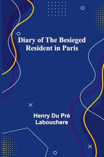 Diary Of The Besieged Resident In Paris von Alpha Edition