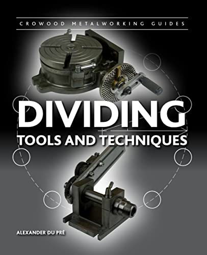 Dividing: Tools and Techniques (Crowood Metalworking Guides) von Crowood Press (UK)