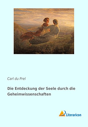 Die Entdeckung der Seele durch die Geheimwissenschaften Die Entdeckung der Seele durch die Geheimwissenschaften von Literaricon Verlag UG