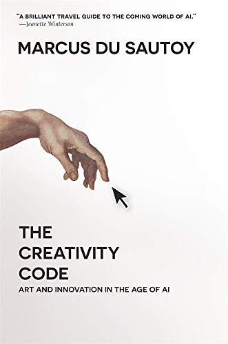 The Creativity Code: Art and Innovation in the Age of AI