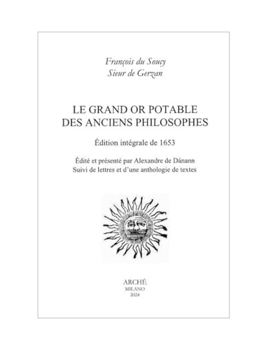 Le grand or potable des anciens philosophes. Suivi de lettres et d'une anthologie de textes: Édition intégrale de 1653. Suivi de lettres et d’une anthologie de textes