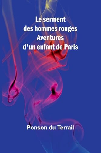 Le serment des hommes rouges: Aventures d'un enfant de Paris von Alpha Edition
