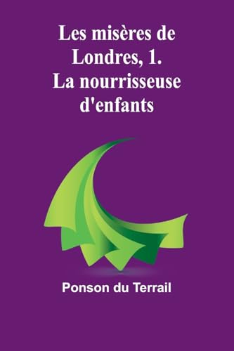 Les misères de Londres, 1. La nourrisseuse d'enfants von Alpha Edition