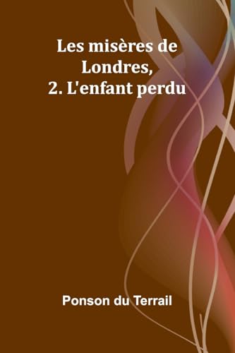 Les misères de Londres, 2. L'enfant perdu von Alpha Edition