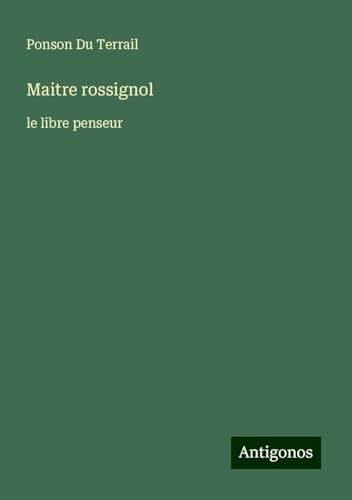 Maitre rossignol: le libre penseur von Antigonos Verlag