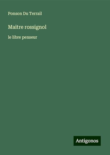 Maitre rossignol: le libre penseur von Antigonos Verlag