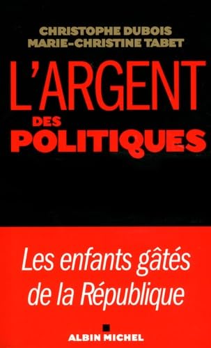 Argent Des Politiques (L'): Les enfants gâtés de la République