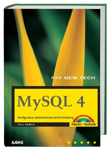 MySQL 4 . Konfiguration, Administration und Entwicklung (New Technology) von Markt+Technik