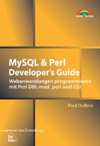 MySQL & Perl Developer's Guide . Webanwendungen programmieren mit Perl DBI, mod_perl und CGI (New Technology)