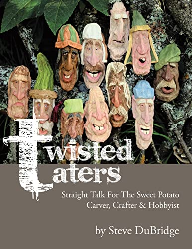 Twisted Taters:Straight Talk For The Sweet Potato Carver, Crafter & Hobbyist Twisted Taters:Straight Talk For The Sweet Potato Carver, Crafter & Hobbyist von Lulu Publishing Services