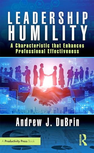 Leadership Humility: A Characteristic that Enhances Professional Effectiveness Leadership Humility: A Characteristic that Enhances Professional Effectiveness von Productivity Press