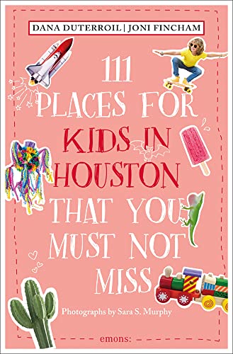 111 Places for Kids in Houston That You Must Not Miss: Travel Guide