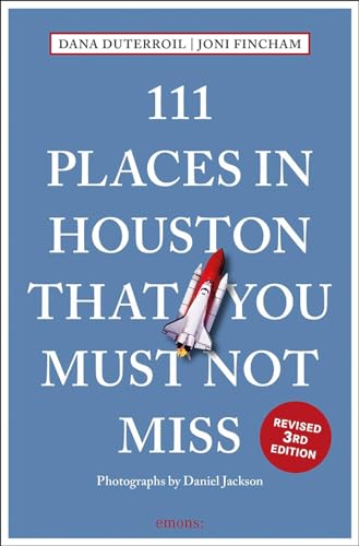 111 Places in Houston That You Must Not Miss: Travel Guide