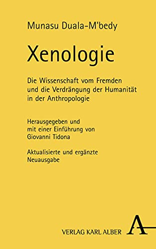 Xenologie: Die Wissenschaft vom Fremden und die Verdrängung der Humanität in der Anthropologie von Alber Karl