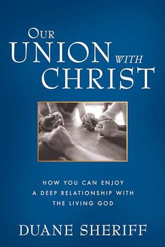 Our Union with Christ: How You Can Enjoy a Deep Relationship with the Living God von Harrison House