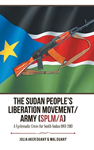 The Sudan People's Liberation Movement/Army (Splm/A): A Systematic Crisis for South Sudan 1983-2013