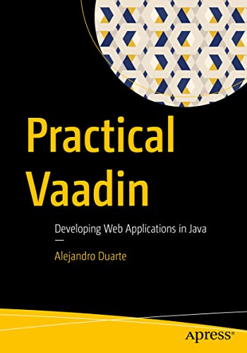 Practical Vaadin: Developing Web Applications in Java von Apress
