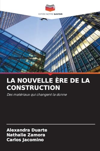LA NOUVELLE ÈRE DE LA CONSTRUCTION: Des matériaux qui changent la donne von Editions Notre Savoir