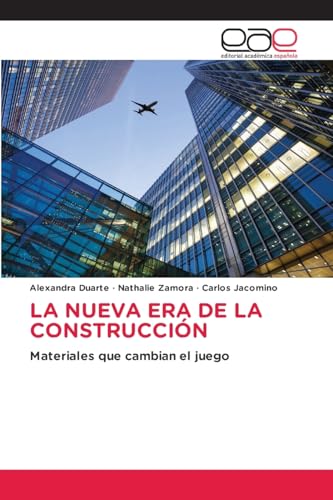 LA NUEVA ERA DE LA CONSTRUCCIÓN: Materiales que cambian el juego von Editorial Académica Española
